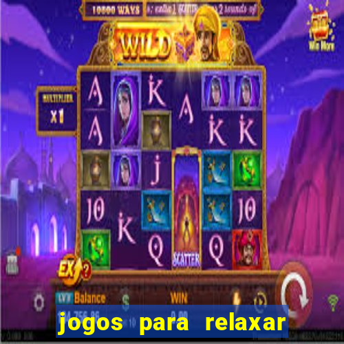 jogos para relaxar a mente